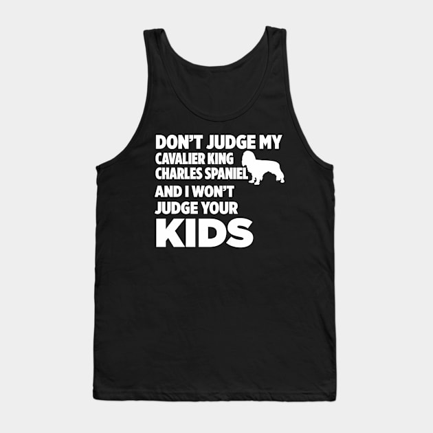 Don’t Judge Cavalier King Charles Spaniel I Won’t Kids Tank Top by xaviertodd